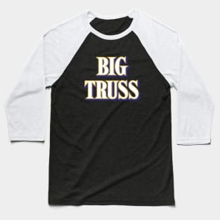 Big Truss - Black 1 Baseball T-Shirt